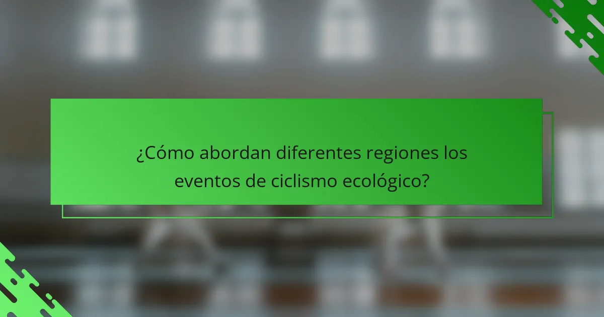 ¿Cómo abordan diferentes regiones los eventos de ciclismo ecológico?