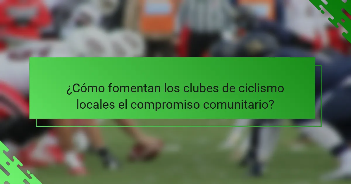 ¿Cómo fomentan los clubes de ciclismo locales el compromiso comunitario?
