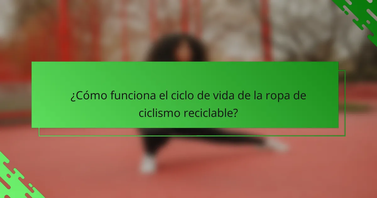 ¿Cómo funciona el ciclo de vida de la ropa de ciclismo reciclable?