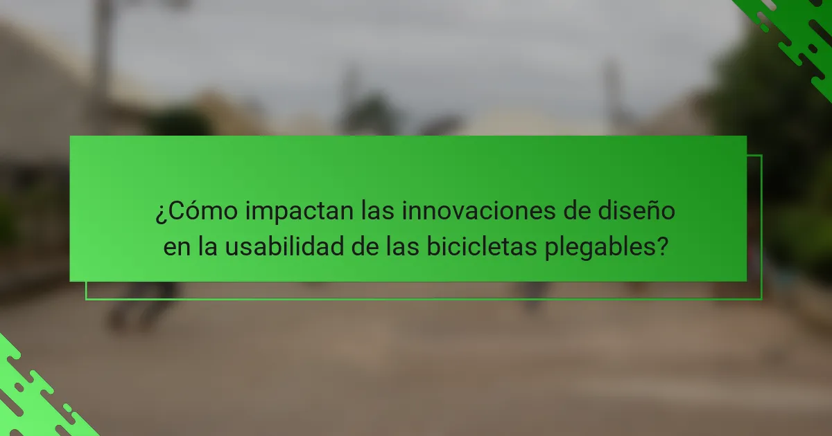 ¿Cómo impactan las innovaciones de diseño en la usabilidad de las bicicletas plegables?