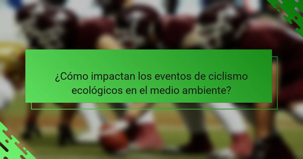 ¿Cómo impactan los eventos de ciclismo ecológicos en el medio ambiente?