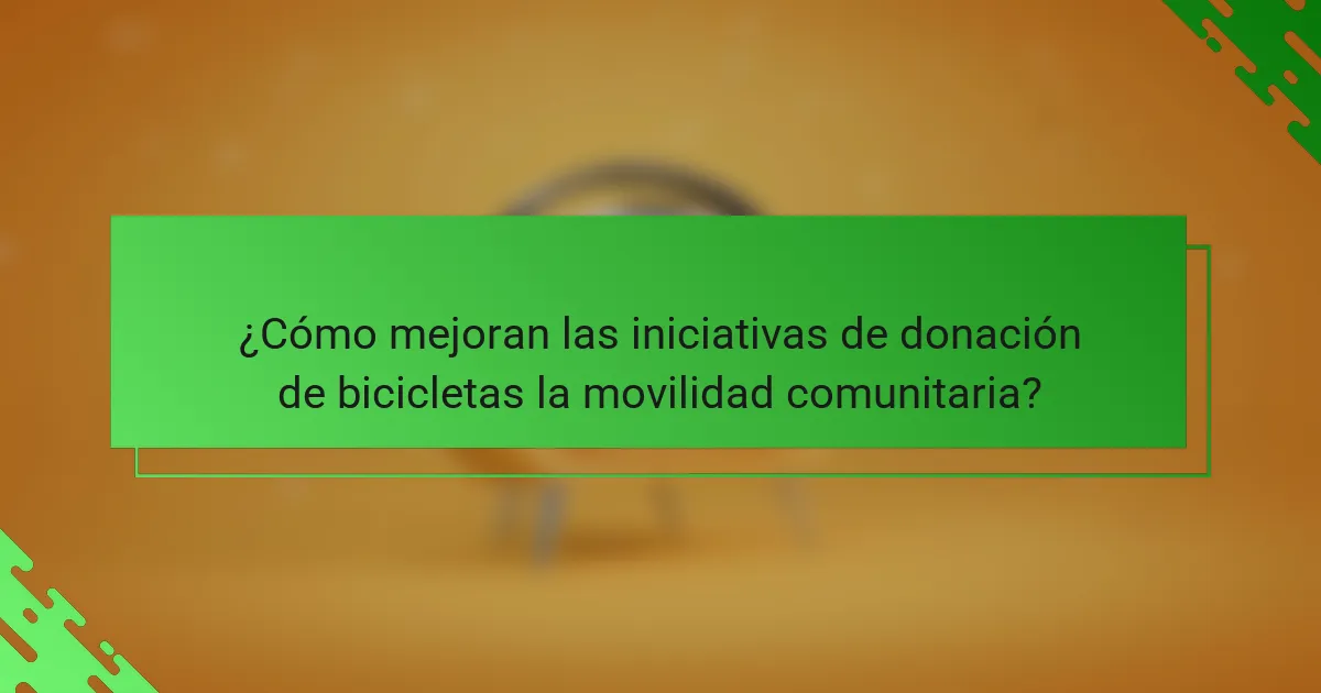 ¿Cómo mejoran las iniciativas de donación de bicicletas la movilidad comunitaria?