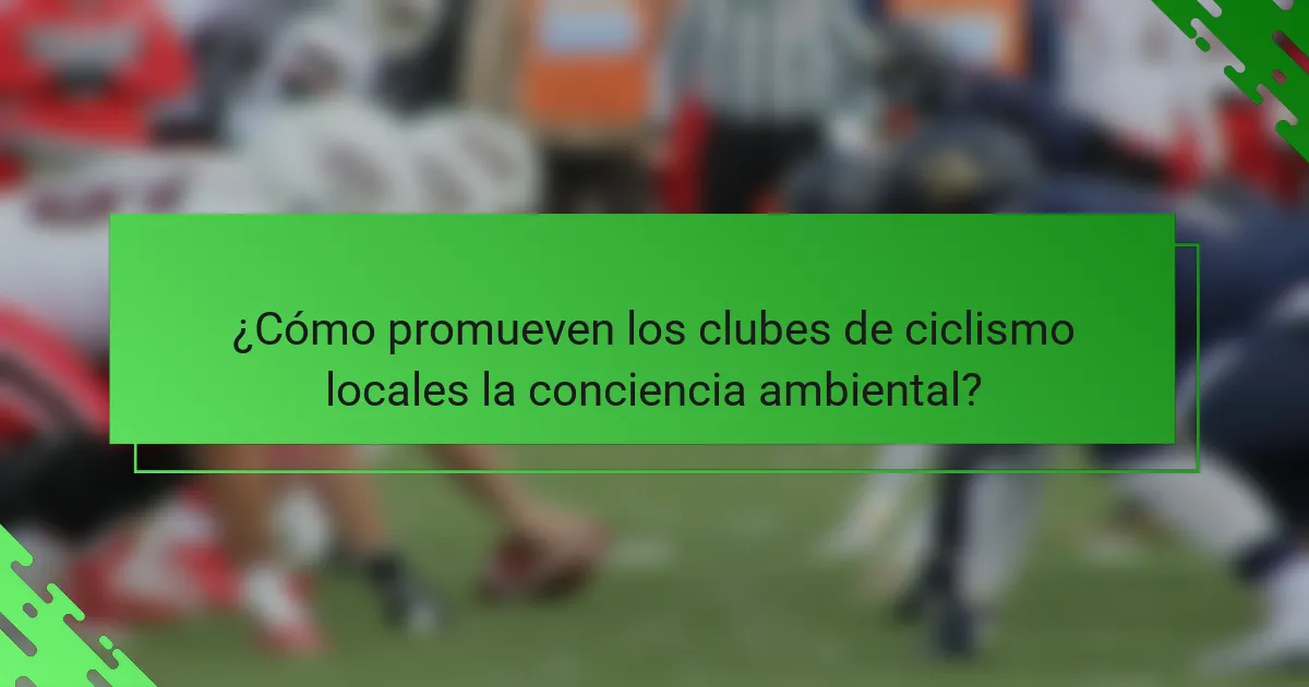 ¿Cómo promueven los clubes de ciclismo locales la conciencia ambiental?