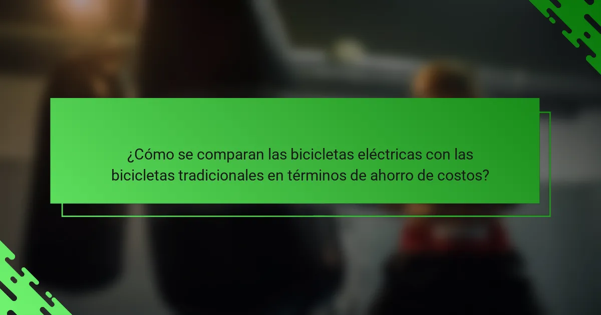 ¿Cómo se comparan las bicicletas eléctricas con las bicicletas tradicionales en términos de ahorro de costos?