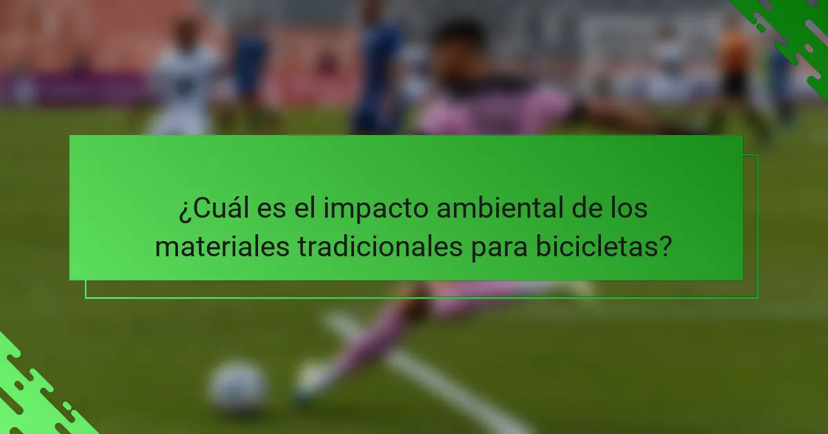 ¿Cuál es el impacto ambiental de los materiales tradicionales para bicicletas?