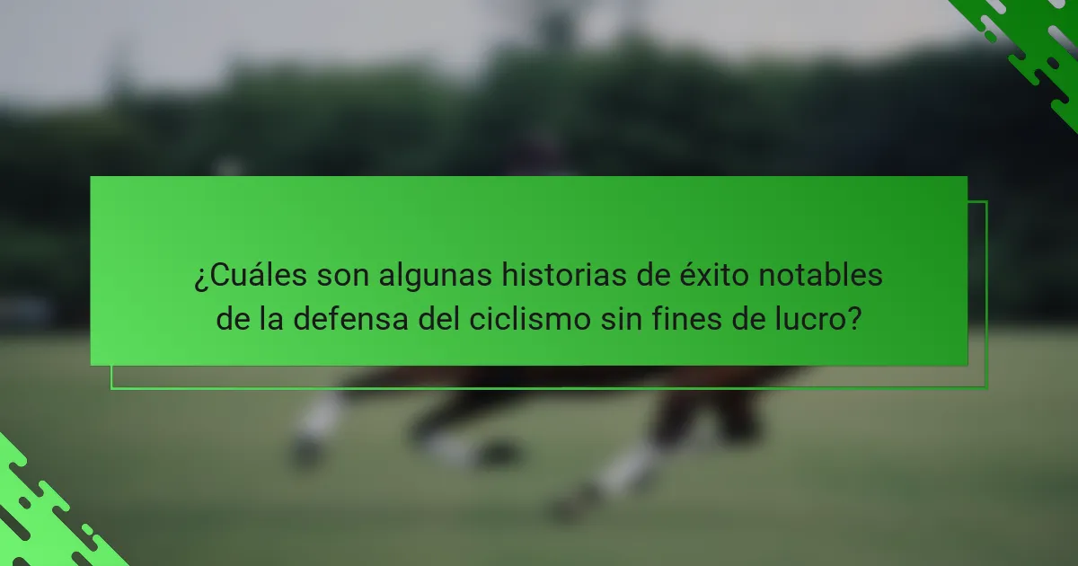 ¿Cuáles son algunas historias de éxito notables de la defensa del ciclismo sin fines de lucro?