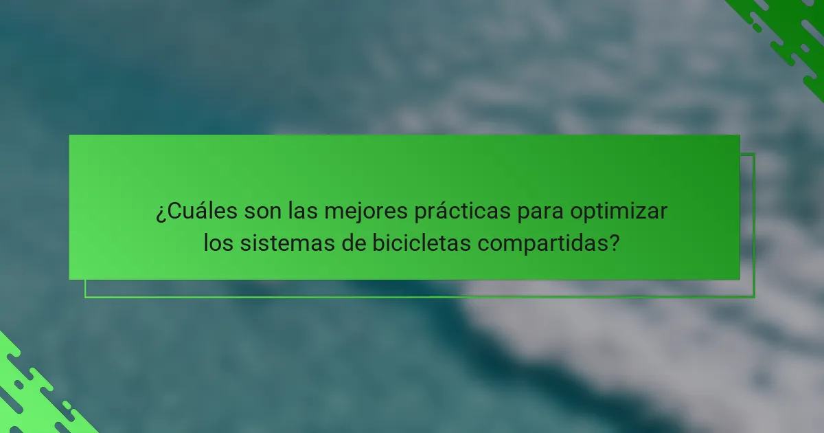 ¿Cuáles son las mejores prácticas para optimizar los sistemas de bicicletas compartidas?