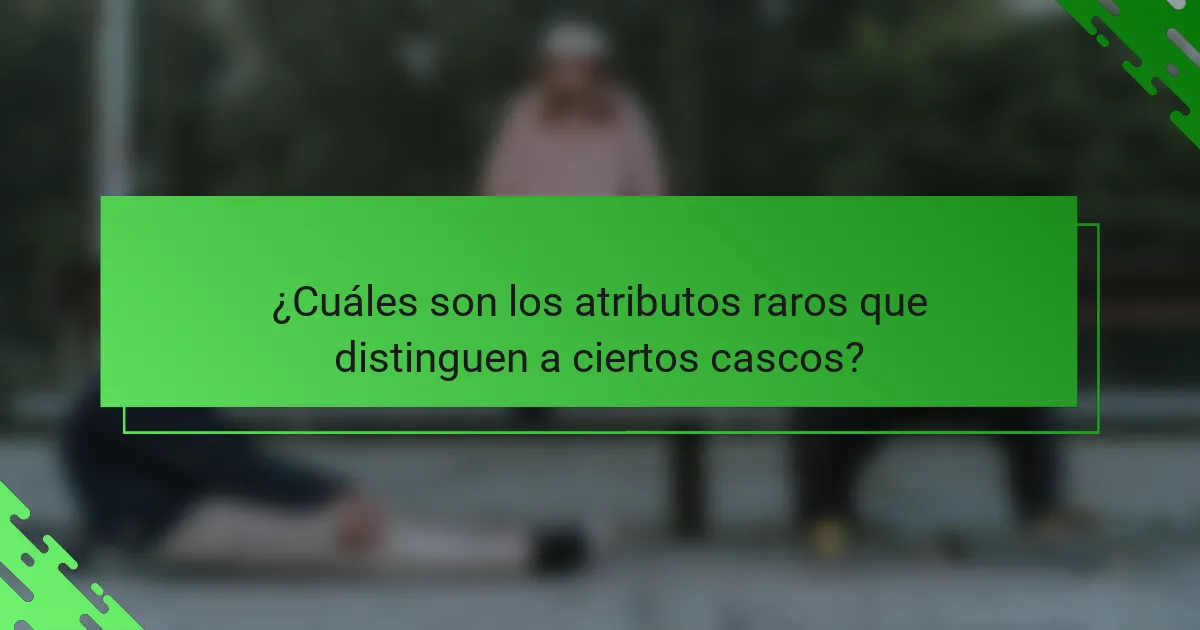 ¿Cuáles son los atributos raros que distinguen a ciertos cascos?