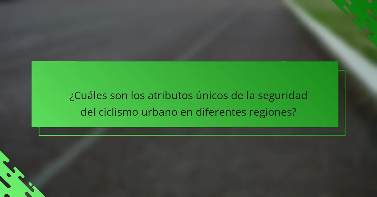¿Cuáles son los atributos únicos de la seguridad del ciclismo urbano en diferentes regiones?