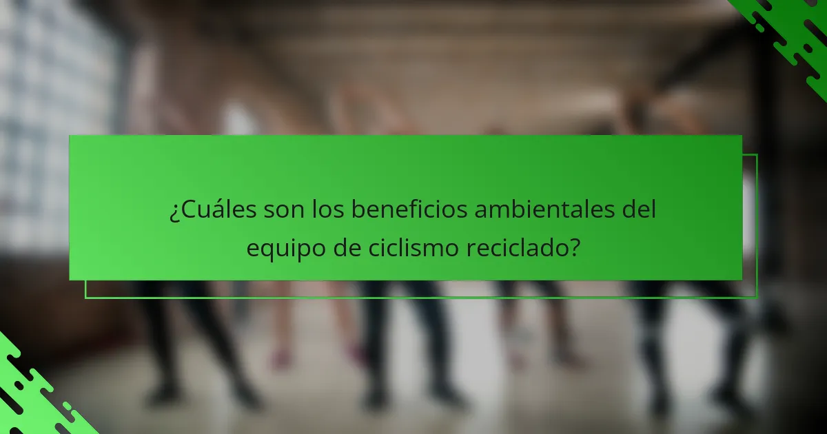 ¿Cuáles son los beneficios ambientales del equipo de ciclismo reciclado?