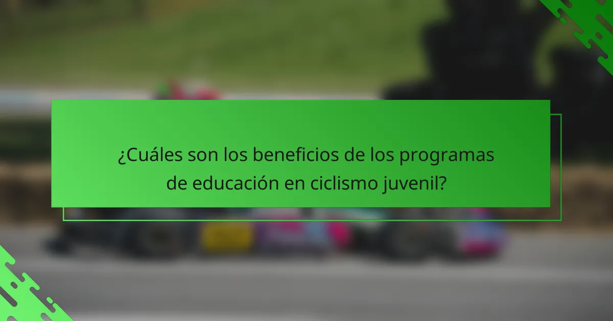 ¿Cuáles son los beneficios de los programas de educación en ciclismo juvenil?