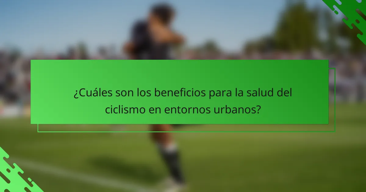 ¿Cuáles son los beneficios para la salud del ciclismo en entornos urbanos?