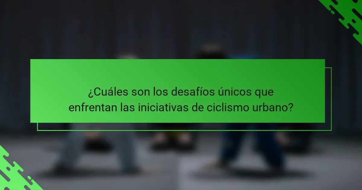 ¿Cuáles son los desafíos únicos que enfrentan las iniciativas de ciclismo urbano?