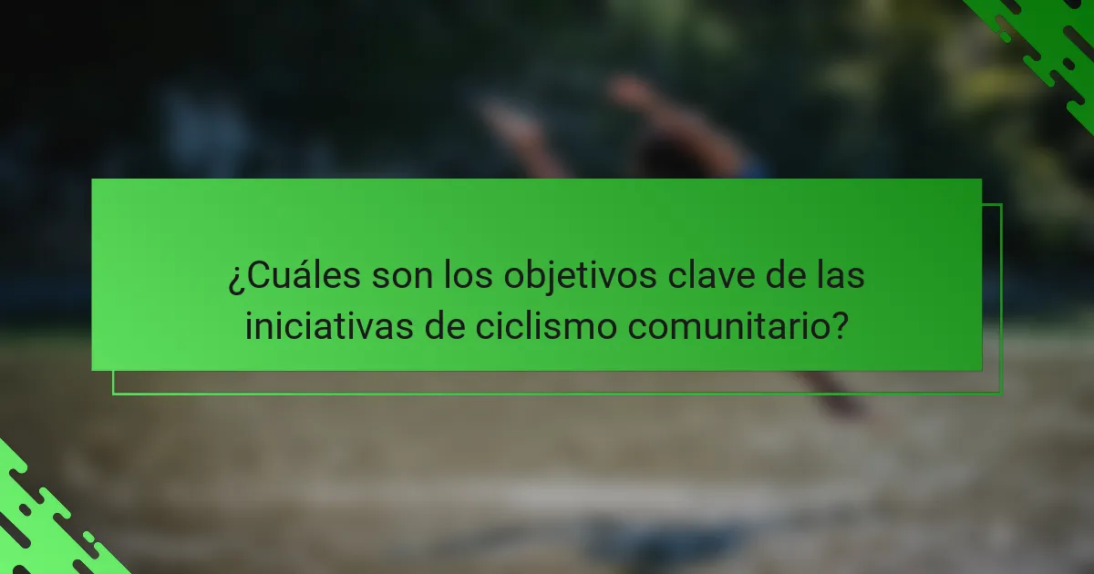 ¿Cuáles son los objetivos clave de las iniciativas de ciclismo comunitario?