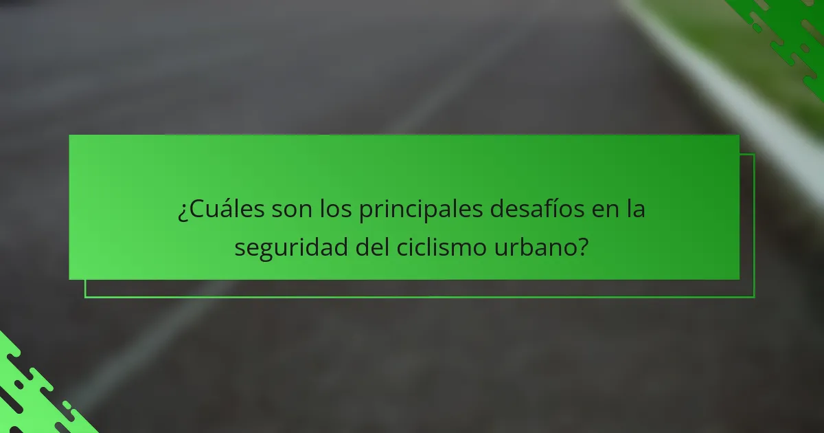 ¿Cuáles son los principales desafíos en la seguridad del ciclismo urbano?