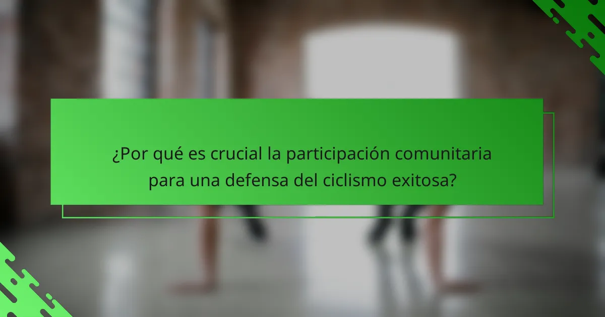 ¿Por qué es crucial la participación comunitaria para una defensa del ciclismo exitosa?