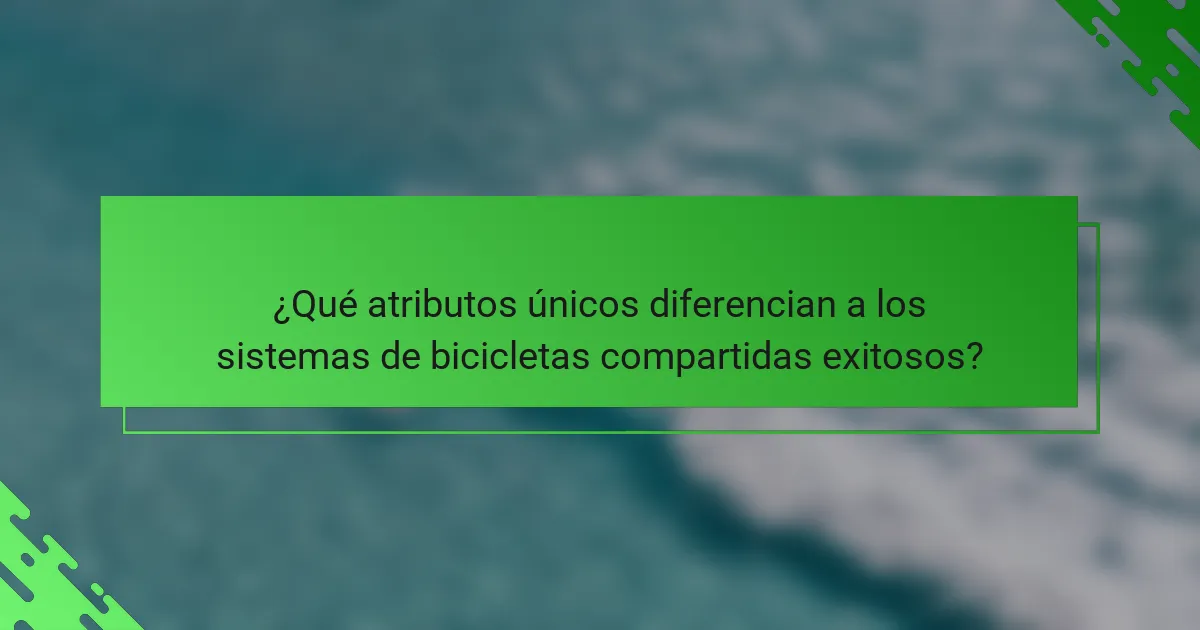 ¿Qué atributos únicos diferencian a los sistemas de bicicletas compartidas exitosos?