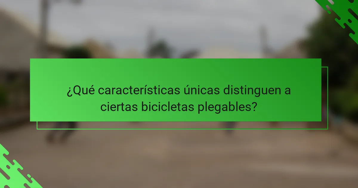 ¿Qué características únicas distinguen a ciertas bicicletas plegables?