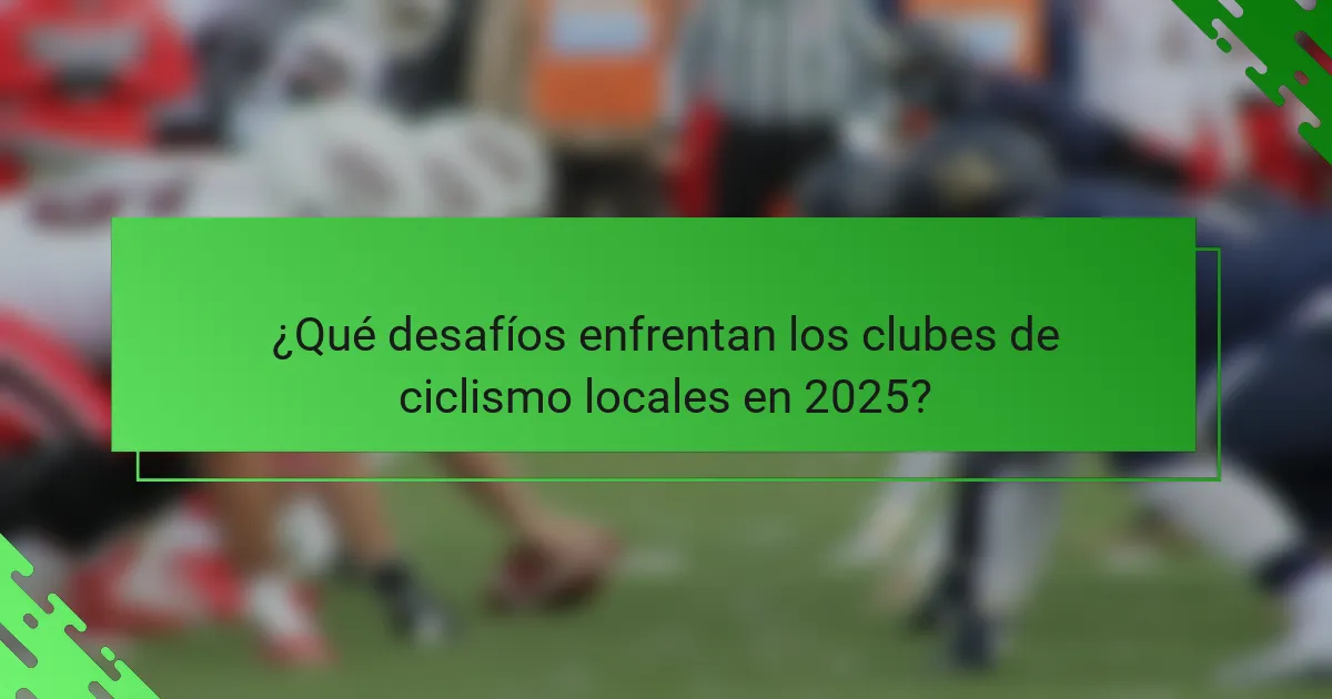 ¿Qué desafíos enfrentan los clubes de ciclismo locales en 2025?