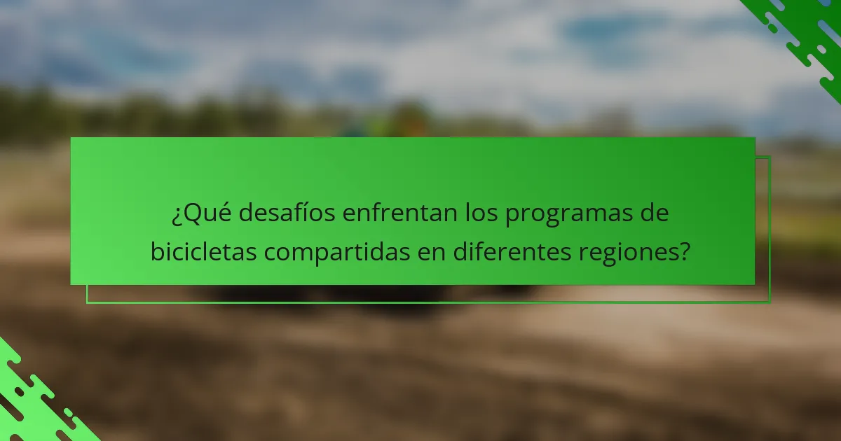 ¿Qué desafíos enfrentan los programas de bicicletas compartidas en diferentes regiones?