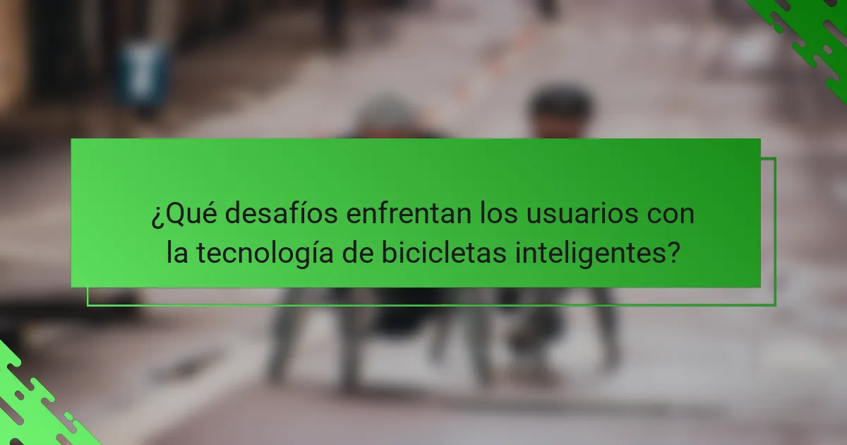¿Qué desafíos enfrentan los usuarios con la tecnología de bicicletas inteligentes?