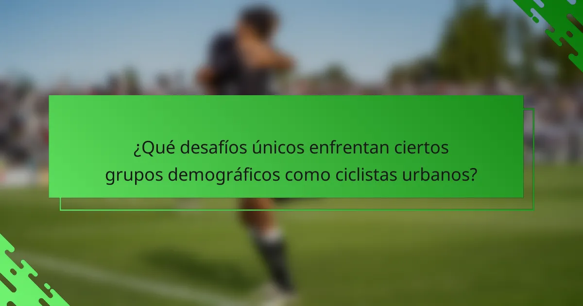 ¿Qué desafíos únicos enfrentan ciertos grupos demográficos como ciclistas urbanos?