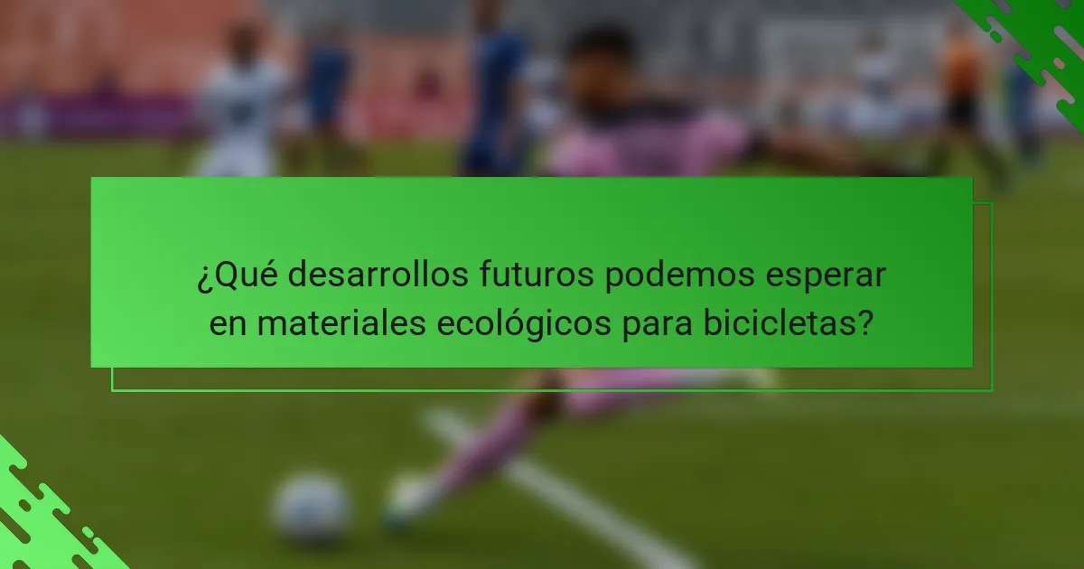 ¿Qué desarrollos futuros podemos esperar en materiales ecológicos para bicicletas?