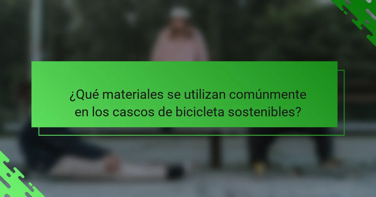 ¿Qué materiales se utilizan comúnmente en los cascos de bicicleta sostenibles?