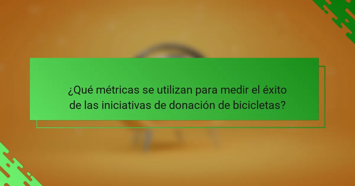 ¿Qué métricas se utilizan para medir el éxito de las iniciativas de donación de bicicletas?