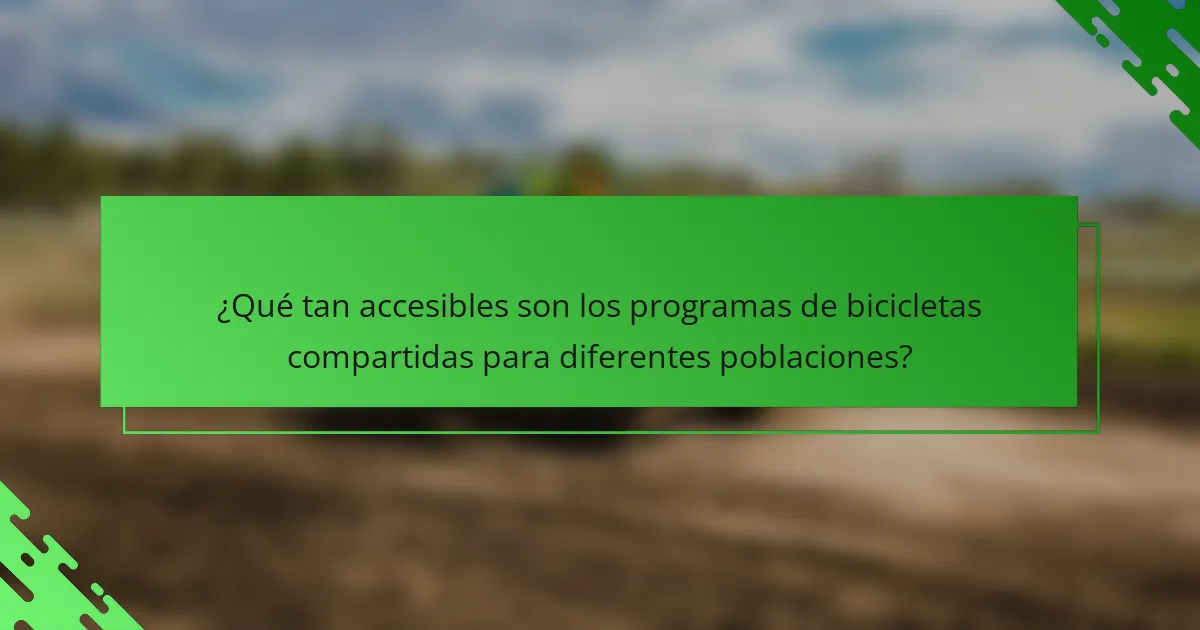 ¿Qué tan accesibles son los programas de bicicletas compartidas para diferentes poblaciones?