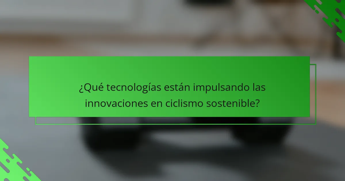 ¿Qué tecnologías están impulsando las innovaciones en ciclismo sostenible?
