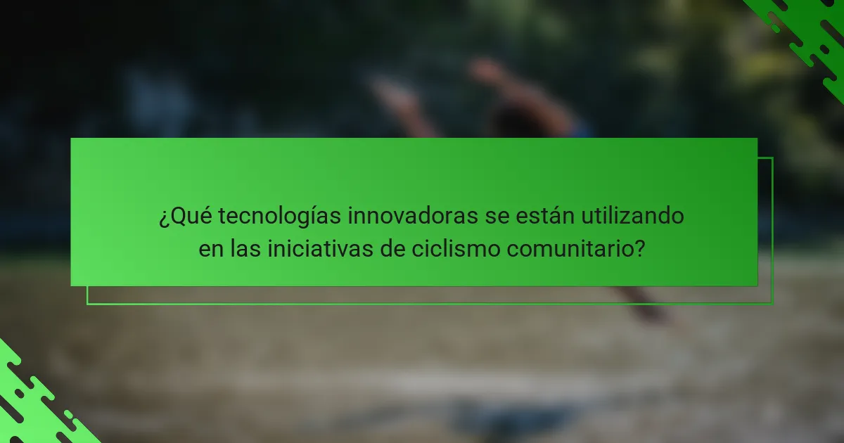 ¿Qué tecnologías innovadoras se están utilizando en las iniciativas de ciclismo comunitario?